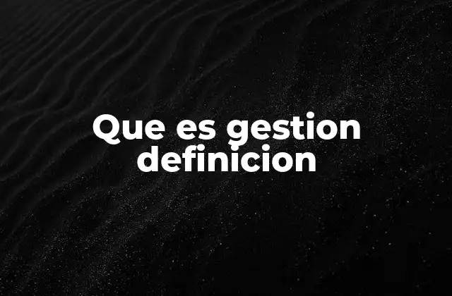Que es Gestion Definicion