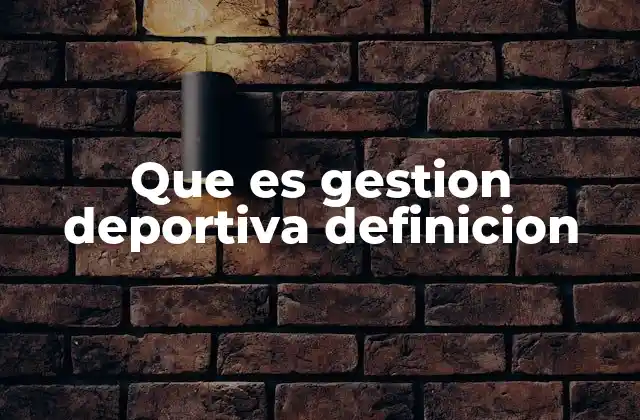 Que es Gestion Deportiva Definicion