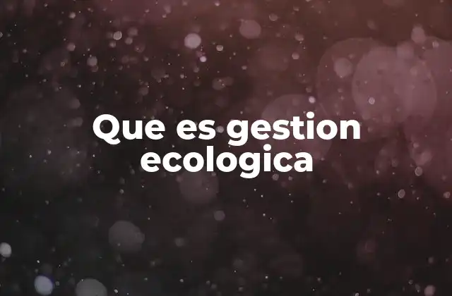Que es Gestion Ecologica