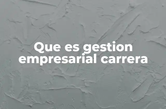 Que es Gestion Empresarial Carrera