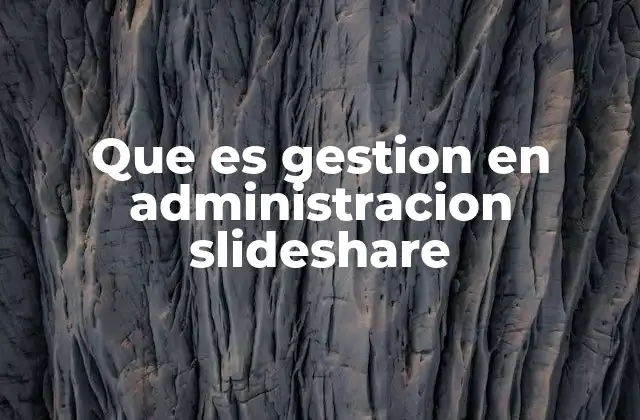 Que es Gestion en Administracion Slideshare