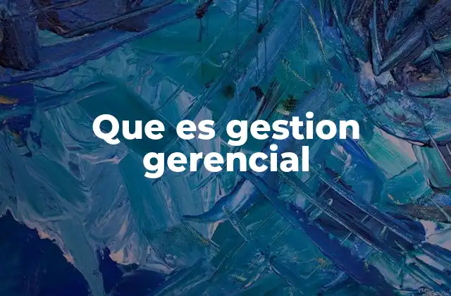 Que es Gestion Gerencial