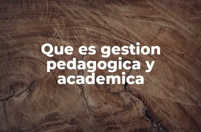 Que es Gestion Pedagogica y Academica