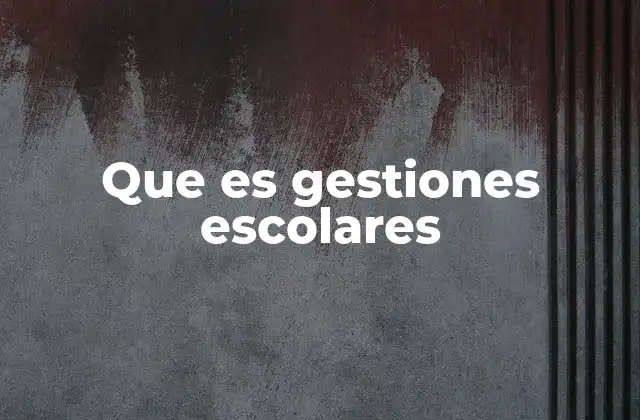 Que es Gestiones Escolares 2 La importancia de la organización en el ámbito educativo