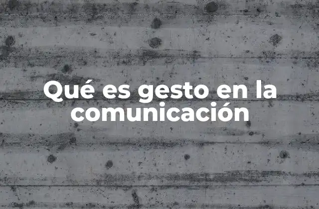 Qué es Gesto en la Comunicación