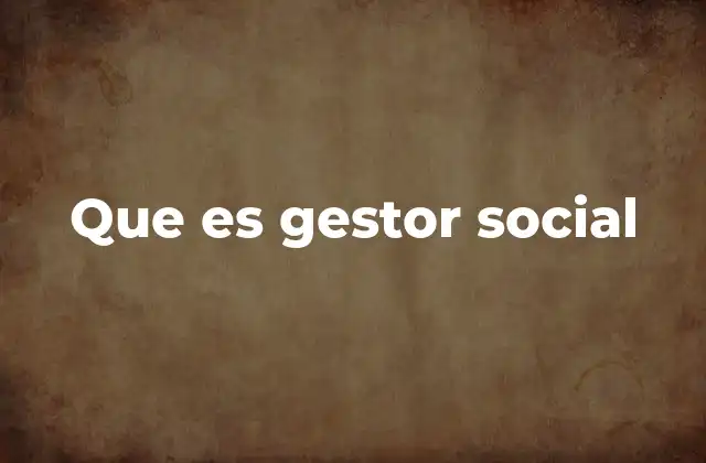 Que es Gestor Social