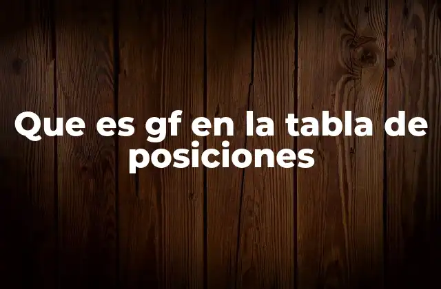 Que es Gf en la Tabla de Posiciones