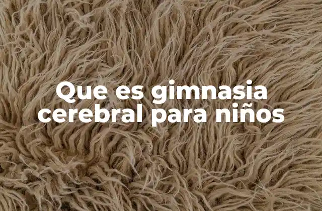 Que es Gimnasia Cerebral para Niños
