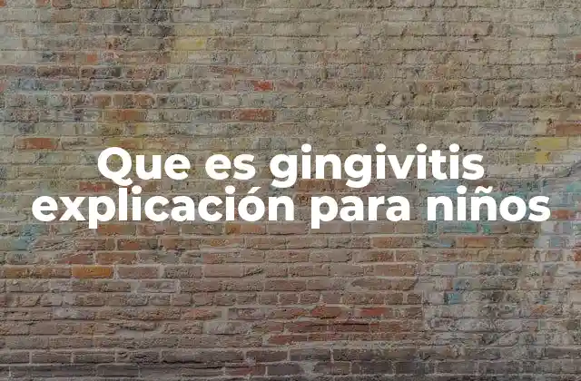 Que es Gingivitis Explicación para Niños