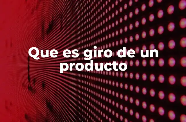 El giro de un producto como herramienta de reinventación empresarial
