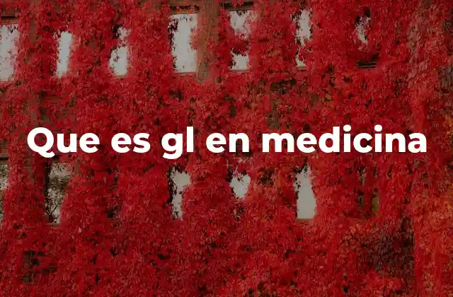 Que es Gl en Medicina