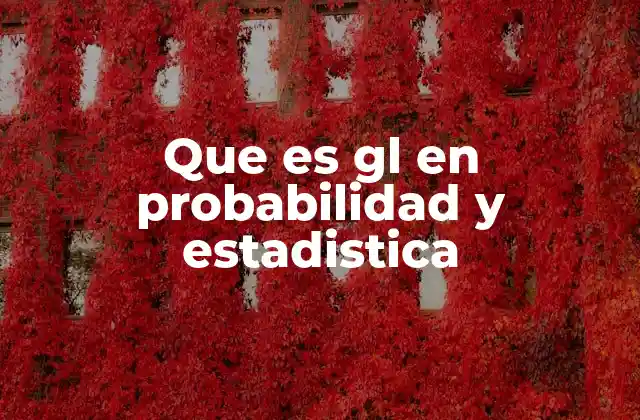 Que es Gl en Probabilidad y Estadistica