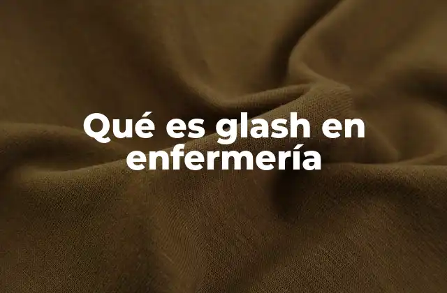 Qué es Glash en Enfermería