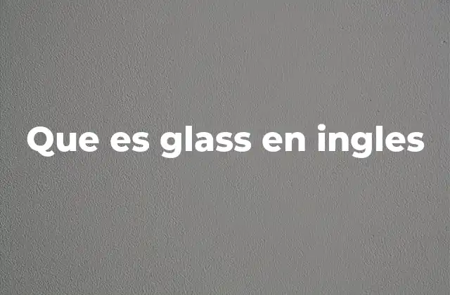Que es Glass en Ingles