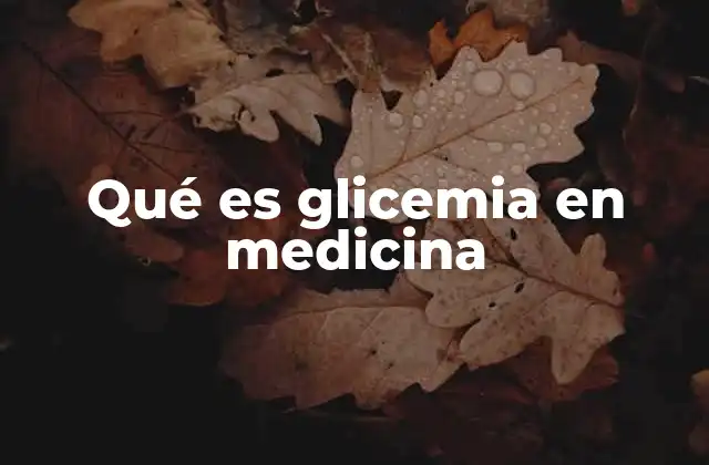 Qué es Glicemia en Medicina
