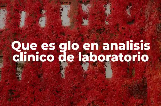 Que es Glo en Analisis Clinico de Laboratorio