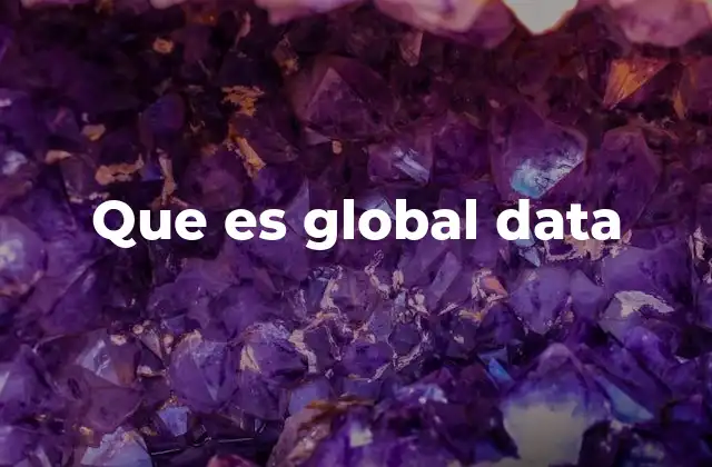 El papel de los datos globales en el análisis empresarial