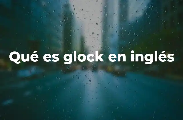 Qué es Glock en Inglés