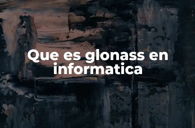 Que es Glonass en Informatica