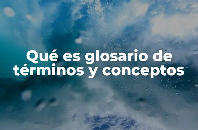Qué es Glosario de Términos y Conceptos