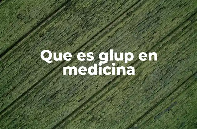 Que es Glup en Medicina