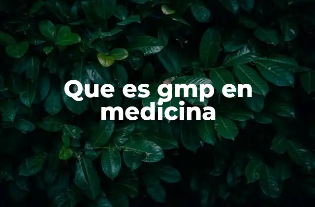 Que es Gmp en Medicina