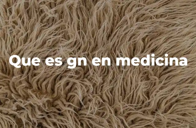 Que es Gn en Medicina