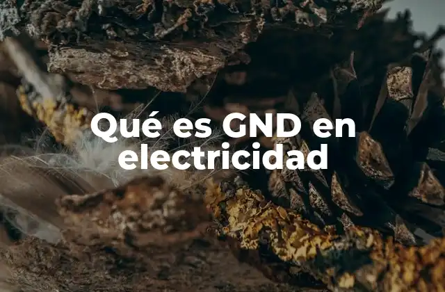 Qué es Gnd en Electricidad