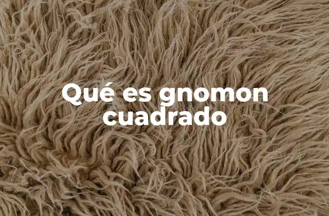 Qué es Gnomon Cuadrado