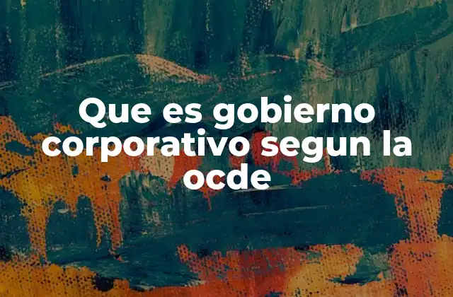 Que es Gobierno Corporativo Segun la Ocde