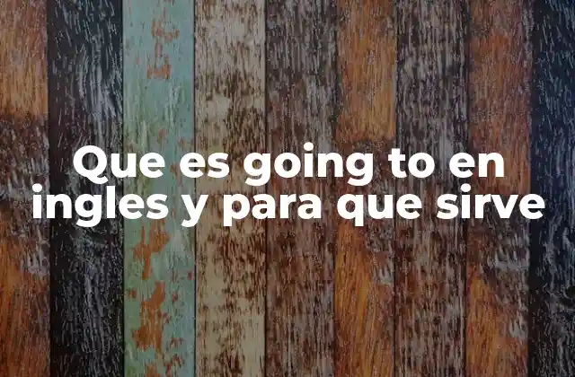 Cómo se diferencia going to de otros modos de futuro en inglés