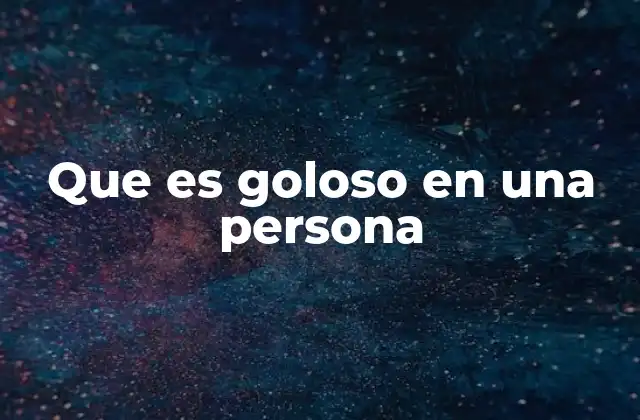 Que es Goloso en una Persona
