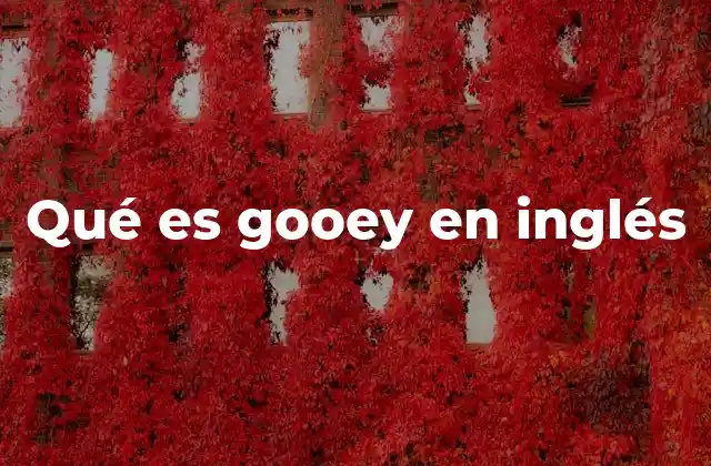 Qué es Gooey en Inglés