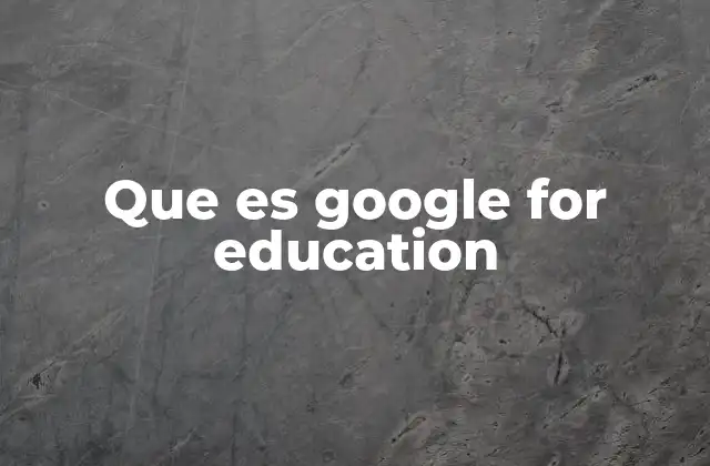 Que es Google For Education 2 Cómo Google transforma la educación moderna