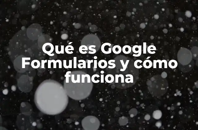 Cómo Google Formularios mejora la recopilación de datos