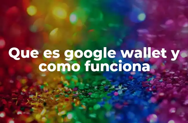 Que es Google Wallet y como Funciona