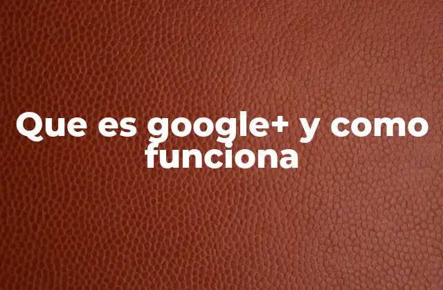 Cómo se integraba Google+ con otros servicios de Google