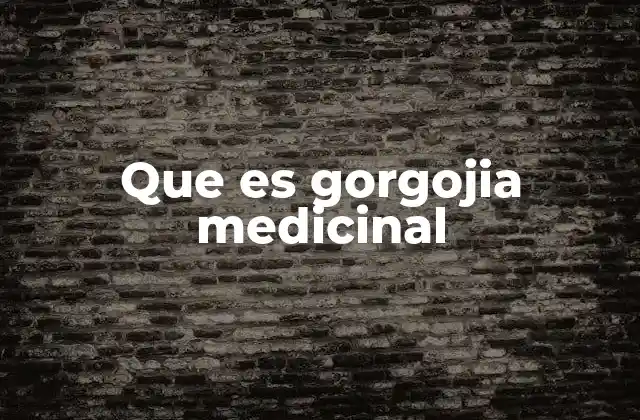 Que es Gorgojia Medicinal