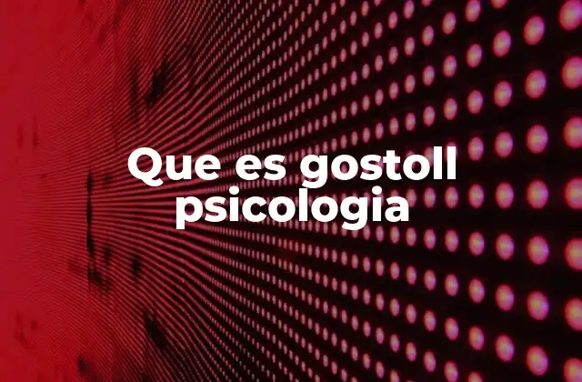 Que es Gostoll Psicologia