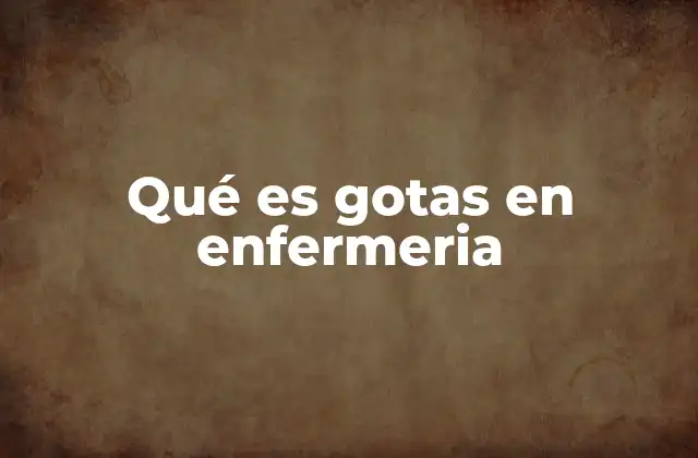 Qué es Gotas en Enfermeria
