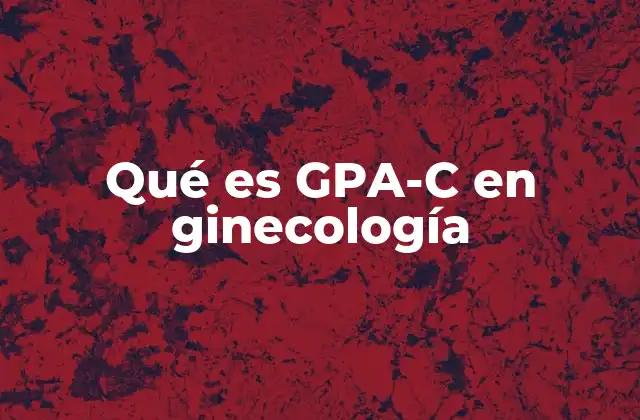 Qué es Gpa-c en Ginecología