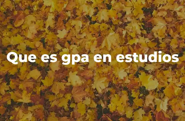Que es Gpa en Estudios