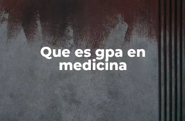 Que es Gpa en Medicina