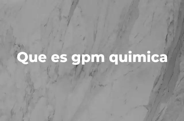 Que es Gpm Quimica