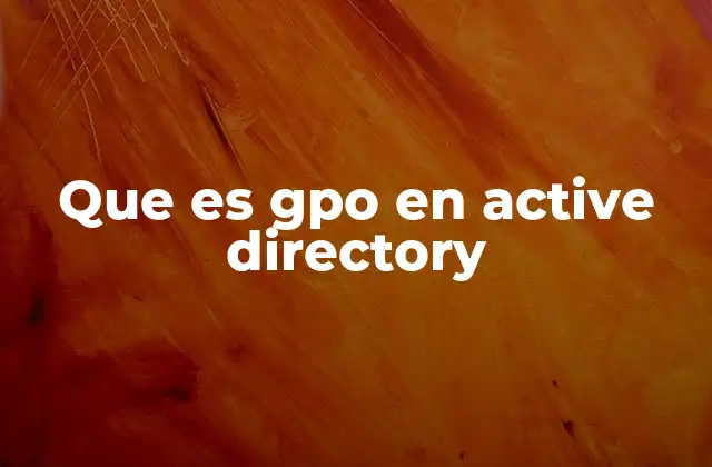 Que es Gpo en Active Directory