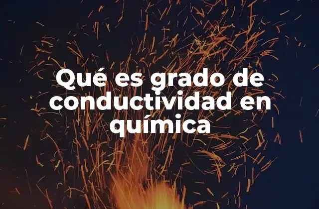 Qué es Grado de Conductividad en Química