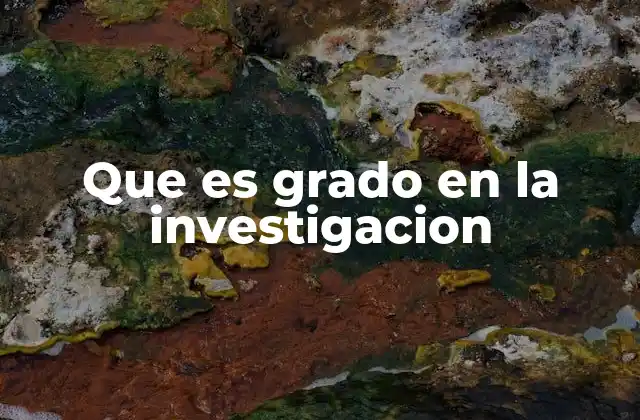 Que es Grado en la Investigacion