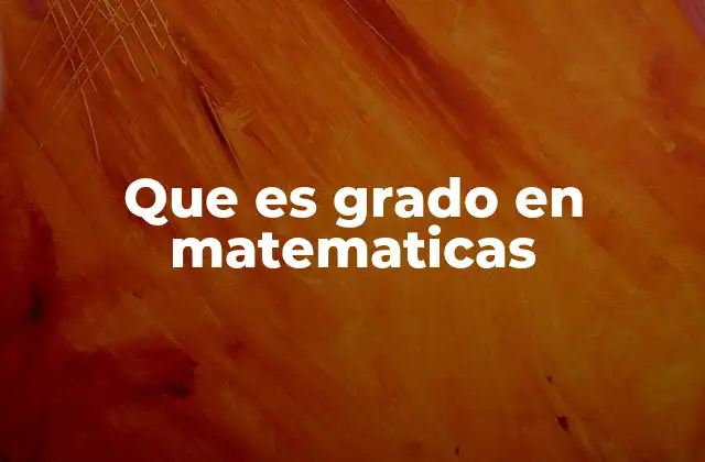 Que es Grado en Matematicas