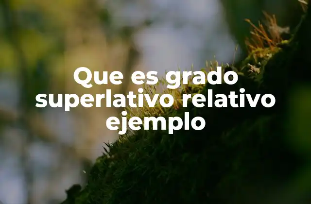 Que es Grado Superlativo Relativo Ejemplo 2 El uso del superlativo relativo en la comparación gramatical