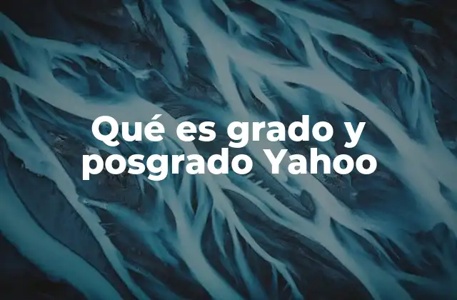 Qué es Grado y Posgrado Yahoo